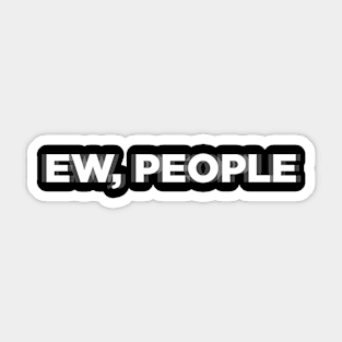 Ew People Sticker